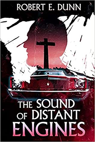 The Sound of Distant Engines by Robert E. Dunn